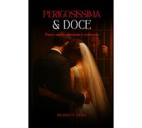 Perigosíssima & Doce: Entre amor, obsessão e redenção