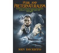 Peril and Preternaturalism: The Biological and Phenomenological Investigations of Doctor D. Hobbes, MBS, MMP, PER, Volume II