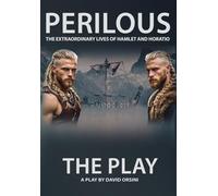 Perilous - The Extraordinary Lives of Hamlet and Horatio - The Play