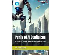 Perils of AI Capitalism: Maximize Profits. Minimize Expenses. GO!