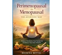 Perimenopausal to Menopausal the ayurvedic way