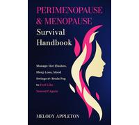 PERIMENOPAUSE AND MENOPAUSE SURVIVAL HANDBOOK: Manage Hot Flashes, Sleep Loss, Mood Swings, and Brain Fog to Feel Like Yourself Again