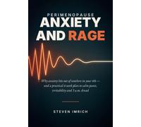 Perimenopause Anxiety and Rage: Why Anxiety Hits Out of Nowhere in Your 40s - and a Practical 6-Week Plan to Calm Panic, Irritability and 3 a.m. Dread