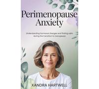 Perimenopause Anxiety: Understanding Hormonal Changes and Finding Calm During the Transition to Menopause