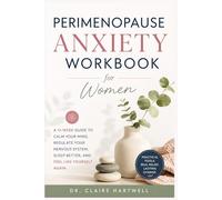 Perimenopause Anxiety Workbook for Women: A 12-Week Guide To Calm Your Mind, Regulate Your Nervous System, Sleep Better, And Feel Like Yourself