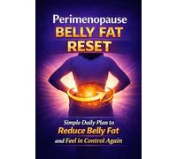 Perimenopause Belly Fat Reset: Simple Daily Strategies to Reduce Hormonal Weight Gain, Flatten Your Stomach and Feel in Control Again