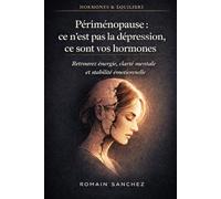 Périménopause : ce n'est pas la dépression, ce sont vos hormones: Symptômes invisibles, brouillard mental et fatigue hormonale : le guide de la périménopause précoce pour les femmes de 38 à 52 ans