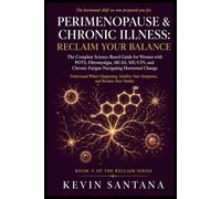 Perimenopause & Chronic Illness: Reclaim Your Balance: The Complete Science-Based Guide for Women with POTS, Fibromyalgia, MCAS, ME/CFS, and Chronic ... Stabilize Your Symptoms, and Reclaim You