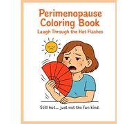 Perimenopause Coloring Book: Laugh Through the Hot Flashes: Funny Coloring Book for Stress Relief, Night Sweats, and Hormone Rollercoasters