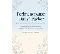 Perimenopause Daily Tracker: A Guided Journal for Tracking Symptoms, Hormones, Sleep, Mood, Energy & Daily Patterns
