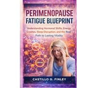 Perimenopause Fatigue Blueprint: Understanding Hormonal Shifts, Energy Crashes, Sleep Disruption, and the Real Path to Lasting Vitality