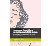 Perimenopause Fitness: Tailored Exercise Strategies for Midlife Wellness: Optimizing Physical Health and Vitality During Hormonal Transition