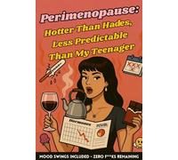 Perimenopause: Hotter Than Hades, Less Predictable Than My Teenager Journal: A book to record whether you give a f**k or not, things that need done and things that have p*ssed you off.