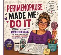 Perimenopause Made Me Do It: A Funny and Relatable Coloring Book for Women Navigating Hot Flashes, Hormones, Mood Swings & More
