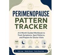 Perimenopause Pattern Tracker: A 6-Month Workbook for Tracking Symptoms, Noticing Patterns, and Preparing for Doctor Visits
