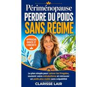 Périménopause : perdre du poids sans régime: Le plan simple pour calmer les fringales, soutenir votre métabolisme et retrouver un poids plus stable sans culpabilité