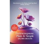 Perimenopause, Plain & Simple: Clear Answers and Practical Solutions for Hot Flashes, Sleep Problems, Weight Changes, and Emotional Ups and Downs