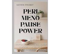 Perimenopause Power: Navigate Hormones, Sleep & Mood - A Gentle, Science-Based Handbook