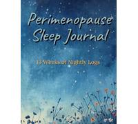 Perimenopause Sleep Journal: 13 Weeks of Nightly Logs to Track Sleep, Night Sweats, and Patterns - With Weekly Reviews and Doctor Questions