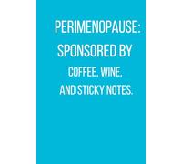 Perimenopause - Sponsored by Coffee, Wine, and Sticky Notes | Funny Journal for Women: A Sarcastic Notebook for Midlife Mood Swings, Memory Gaps, and Hot Flashes