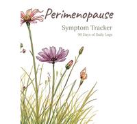 Perimenopause Symptom Tracker: A 90-Day Daily Log to Track Your Symptoms and Walk Into Every Doctor's Appointment Ready