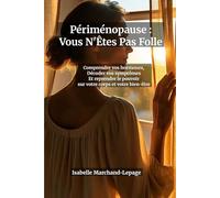 Périménopause : Vous N'Êtes Pas Folle - Le Guide Complet Pour Comprendre Vos Hormones, Décoder Vos Symptômes et Reprendre le Contrôle de Votre Corps ... fatigue, prise de poids : enfin les réponses