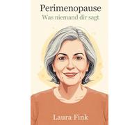 Perimenopause - Was niemand dir sagt: Ein ehrliches Buch über die Jahre, die niemand vorbereitet, und was du jetzt wirklich wissen willst