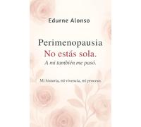 Perimenopausia. No estás sola, a mi también me pasó.