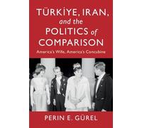 Perin E. Gürel Türkiye, Iran, and the Politics of Comparison (Tascabile)