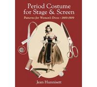 Period Costume for Stage & Screen: Patterns for Women's Dress 1800-1909