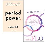 Period Power By Maisie Hill & In the FLO By Alisa Vitti 2 Books Collection Set