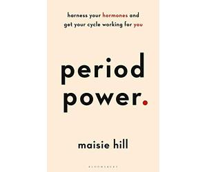 Period Power: Harness Your Hormones and Get Your Cycle Working For You