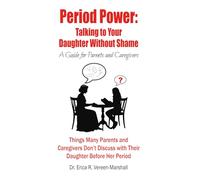 Period Power: Talking to Your Daughter Without Shame: Things Many Parents and Caregivers Don't Discuss with Their Daughter Before Her Period