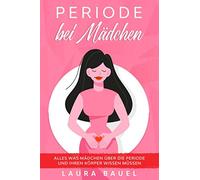 Periode bei Mädchen: Alles was Mädchen über die Periode und ihren Körper wissen müssen