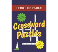Periodic Table Crossword Puzzles: Elementary Science! The Solution for FUN! | 6x9 inches,112 pages | 50+ puzzles... Perfect for Homeschool, Chemistry Students and Travel