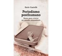 Periodismo posthumano: Bases para relatar un mundo ensamblado