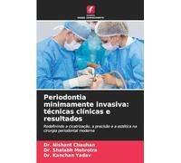 Periodontia minimamente invasiva: técnicas clínicas e resultados: Redefinindo a cicatrização, a precisão e a estética na cirurgia periodontal moderna