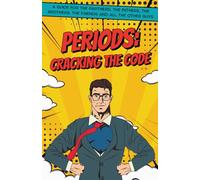 Periods: Cracking The Code: A Guide for the Partners, the Fathers, the Brothers, the Friends and all the other guys