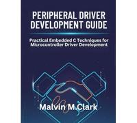 Peripheral Driver Development Guide: Practical Embedded C Techniques for Microcontroller Driver Development