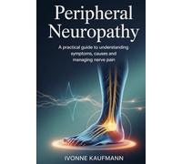 Peripheral neuropathy: A Practical Guide to Understanding Symptoms, Causes, and Managing Nerve Pain