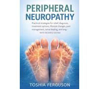Peripheral Neuropathy: Practical strategies for relief, diagnosis, treatment options, lifestyle changes, pain management, nerve healing, and long-term recovery success