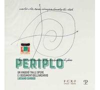 Periplo. Un viaggio tra le opere e i documenti dell'archivio Luciano Caruso. Catalogo della mostra (Firenze, 5 aprile-14 luglio 2019). Ediz. illustrata