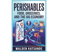 Perishables: Food, Groceries, and the Gig Economy