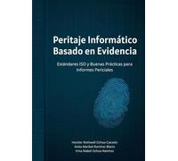 Peritaje Informático Basado en Evidencia: Estándares ISO y Buenas Prácticas para Informes Periciales