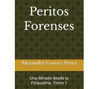 Peritos Forenses: Una Mirada desde la Psiquiatria. Tomo 1: 16