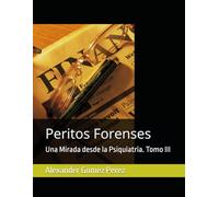 Peritos Forenses: Una Mirada desde la Psiquiatria. Tomo III