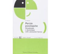 Perizie psicologiche. Metodologia e deontologia nelle valutazioni forensi
