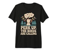 Perk Up, The Birds Are Calling Birdwatching caffè Maglietta Premium