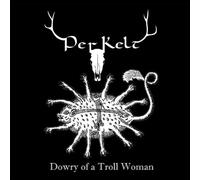 Perkelt - Dowry Of A Troll Woman
