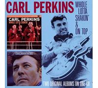Perkins Carl - Whole Lotta Shakin'& On Top